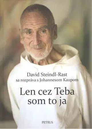 Fejtóny, rozhovory, reportáže Len cez Teba som to ja - David Steindl-Rast