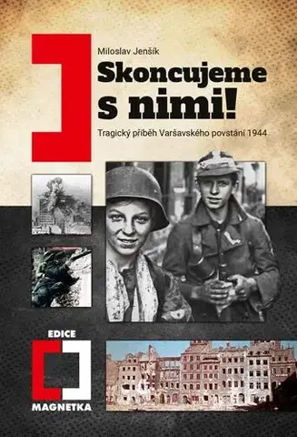 História - ostatné Skoncujeme s nimi! Varšava bude zničena! - Miloslav Jenšík