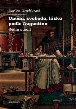 Filozofia Umění, svoboda, láska podle Augustina - Lenka Karfíková