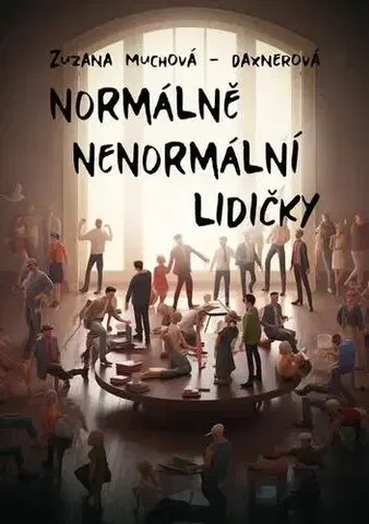 Novely, poviedky, antológie Normálně nenormální lidičky - Zuzana Muchová-Daxnerová