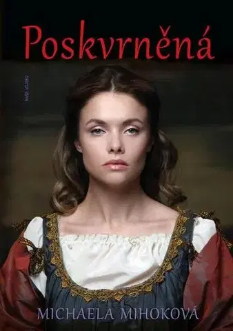 Historické romány Poskvrněná - Michaela Mihoková
