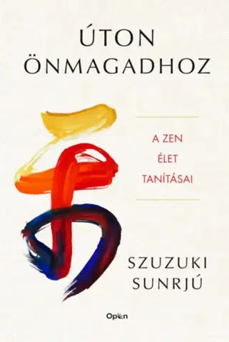 Duchovný rozvoj Úton önmagadhoz - A zen élet tanításai - Szuzuki Sunrjú