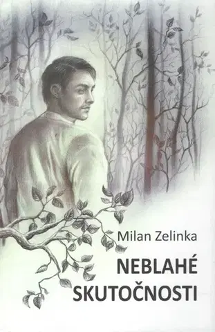 Slovenská beletria Neblahé skutočnosti - Milan Zelinka