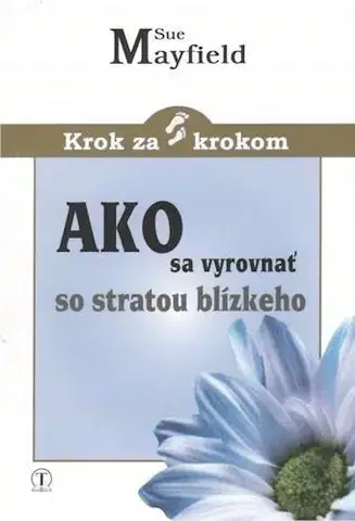 Kresťanstvo Ako sa vyrovnať so stratou blízkeho - Sue Mayfield