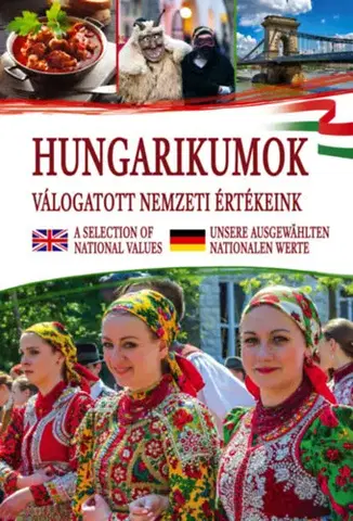 Sociológia, etnológia Hungarikumok - válogatott nemzeti értékeink