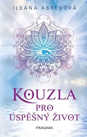 Mágia a okultizmus Kouzla pro úspěšný život - Ileana Abrevová