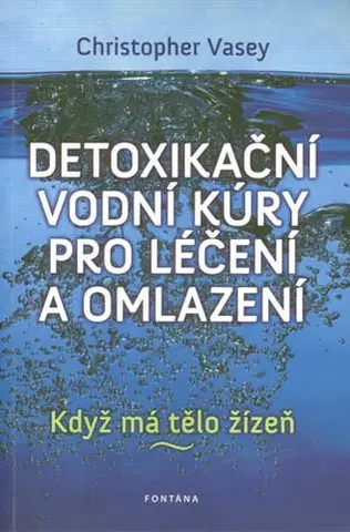 Alternatívna medicína - ostatné Detoxikační vodní kúry pro léčení a omlazení - Christopher Vasey