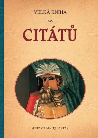 Citáty, výroky, aforizmy, príslovia, porekadlá Velká kniha citátů - Matěj Barták