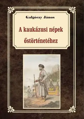 Svetové dejiny, dejiny štátov A kaukázusi törzsek őstörténetéhez - János Galgóczy