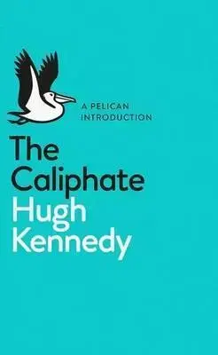 Cudzojazyčná literatúra The Caliphate - Hugh Kennedy