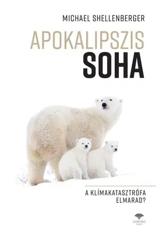 Ekológia, meteorológia, klimatológia Apokalipszis SOHA - Michael Shellenberger