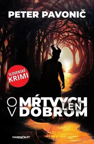 Detektívky, trilery, horory O mŕtvych len v dobrom - Peter Pavonič