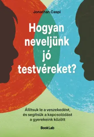Psychológia, etika Hogyan neveljünk jó testvéreket? - Jonathan Caspi,Judit Bolega