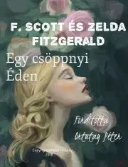 Beletria - ostatné F. Scott és Zelda Fitzgerald Egy Csöppnyi Éden - Ortutay Peter