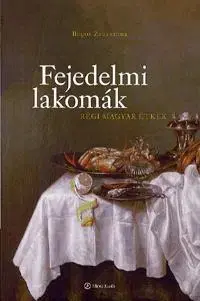 Kuchárky - ostatné Fejedelmi lakomák - Zsuzsanna Bogos