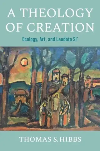 Náboženstvo A Theology of Creation - Thomas S. Hibbs