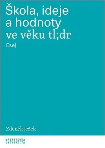 Eseje, úvahy, štúdie Škola, ideje a hodnoty ve věku tl;dr - Zdeněk Ježek