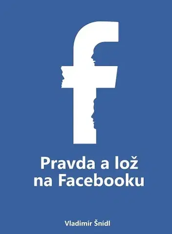 Siete, komunikácia Pravda a lož na Facebooku - Vladimír Šnídl