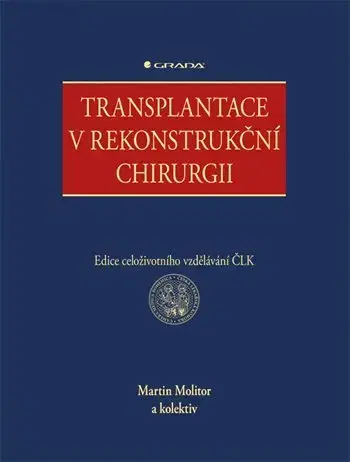 Chirurgia, ortopédia, traumatológia Transplantace v rekonstrukční chirurgii - Kolektív autorov,Martin