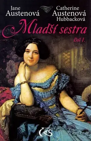Romantická beletria Mladší sestra - díl I. - Jane Austenová,Catherine Austen Hubback