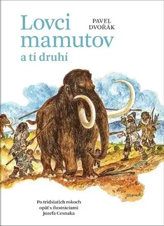 Pravek Lovci mamutov a tí druhí - Pavel Dvořák