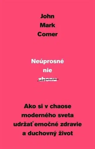 Náboženstvo - ostatné Neúprosné nie zhonu - John Mark Comer