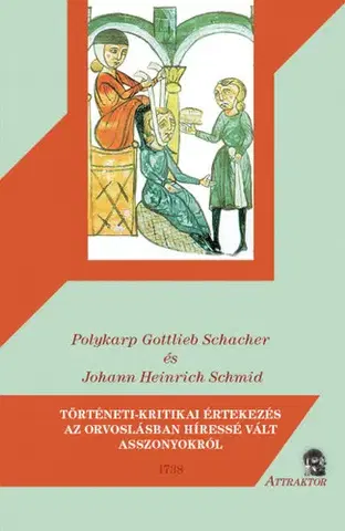 História - ostatné Történeti-kritikai értekezés az orvoslásban híressé vált asszonyokról - 1738 - Kolektív autorov,Magyar László András