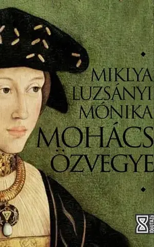 Historické romány Mohács özvegye - Miklya Luzsányi Mónika