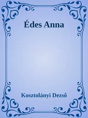 Svetová beletria Édes Anna - Dezső Kosztolányi