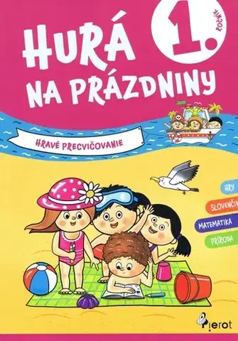 Učebnice pre ZŠ - ostatné Hurá na prázdniny 1.trieda - hravé precvičovanie - Kolektív autorov