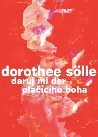 Svetová poézia Daruj mi dar plačícího boha - Sölle Dorothee,Magdalena Šipka