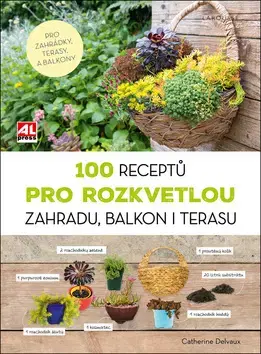 Okrasná záhrada 100 receptů pro rozkvetlou zahradu, balkon i terasu - Catherine Delvaux