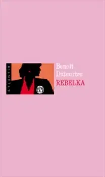 Svetová beletria Rebelka - Benoit Duteurtre