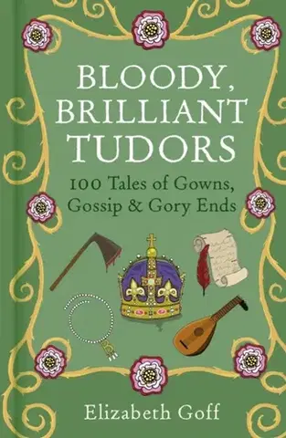 História Bloody, Brilliant Tudors - Elizabeth Goff