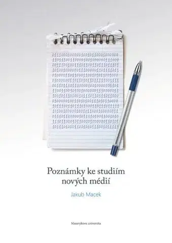 Pre vysoké školy Poznámky ke studiím nových médií - Jakub Macek