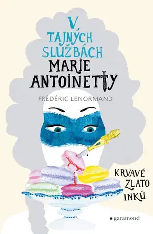 Armáda, zbrane a vojenská technika V tajných službách Marie Antoinetty: Krvavé zlato Inků - Frédéric Lenormand