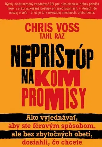 Psychológia, etika Nepristúp na kompromisy - Chris Voss,Tahl Raz