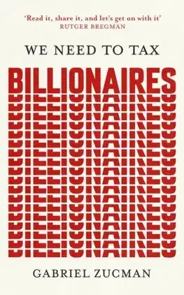 Ekonómia, Ekonomika We Need to Tax Billionaires - Gabriel Zucman