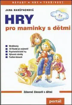 Výchova, cvičenie a hry s deťmi Hry pro maminky s dětmi - Jana Hanšpachová