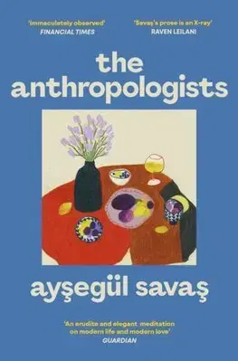 Svetová beletria The Anthropologists - Aysegul Savas