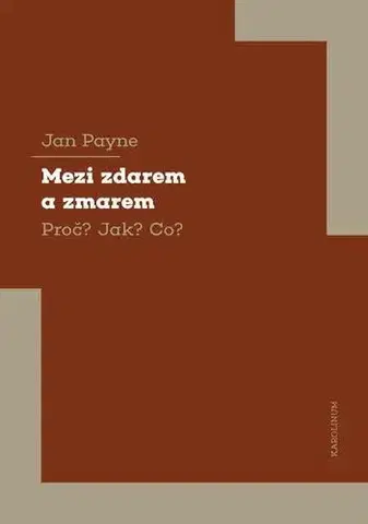 Filozofia Mezi zdarem a zmarem Proč? Jak? Co? - Jan Payne