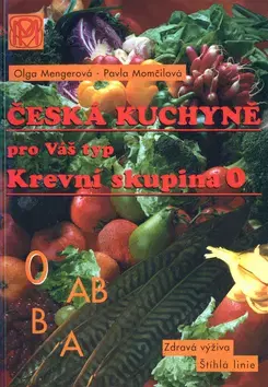 Česká Česká kuchyně pro Váš typ - Krevní skupina 0 - Olga Mengerová,Pavla Momčilová