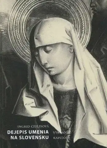 Dejiny, teória umenia Dejepis umenia Slovensku - Ingrid Ciulisová