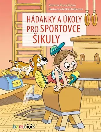 Pre deti a mládež - ostatné Hádanky a úkoly pro sportovce šikuly - Zuzana Pospíšilová,Zdeňka Študlarová