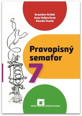 Slovenský jazyk Pravopisný semafor 7 - Branislav Hriňák,Anna Valkovičová,Klaudia Veselá