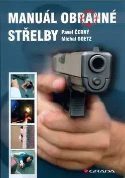 Šport - ostatné Manuál obranné střelby - Pavel Černý,Michal Goetz