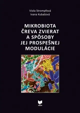 Veterinárna medicína Mikrobiota čreva zvierat a spôsoby jej prospešnej modulácie - Viola Strompfová,Ivana Kubašová
