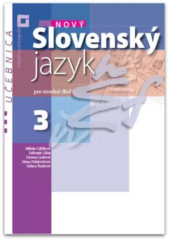 Slovenský jazyk Nový Slovenský jazyk pre SŠ 3. roč. – Učebnica - Milada Caltíková,Kolektív autorov