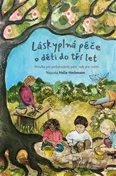 Výchova, cvičenie a hry s deťmi Láskyplná péče pro děti do tří let - Helle Heckmannová