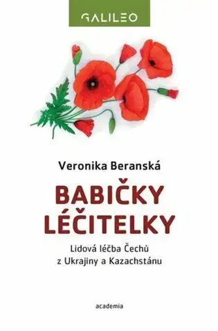 Sociológia, etnológia Babičky léčitelky: Lidová léčba Čechů z Ukrajiny a Kazachstánu - Veronika Beranská